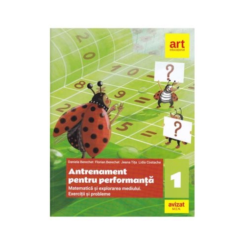 Matematica si explorarea mediului. Exercitii si probleme. Antrenament pentru performanta. Clasa a I-a - Daniela Berechet, Florian Berechet, Jeana Tita, Lidia Costache, editura Art Grup