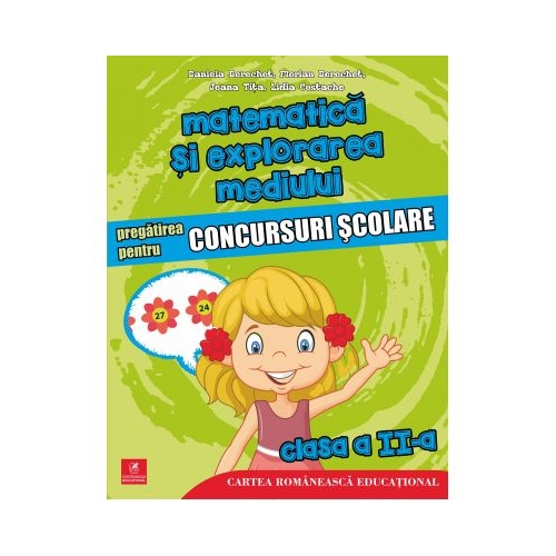 Matematica si explorarea mediului. Pregatirea pentru concursuri scolare. Clasa a II-a - Daniela Berechet, Florian Berechet, Lidia Costache, Jeana Tita, editura Cartea Romaneasca Educational