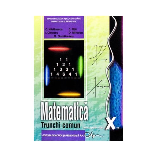 Manual matematica clasa a X-a trunchi comun - Constantin Nastasescu Matematica Clasa 10 Didactica si Pedagogica