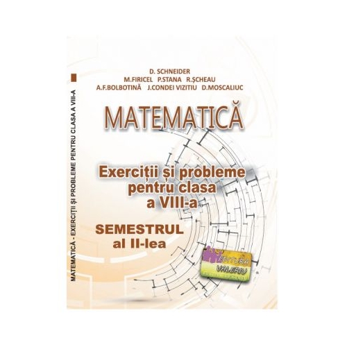 Matematica. Exercitii si probleme clasa a 8-a Semestrul al 2-lea - Delia Schneider