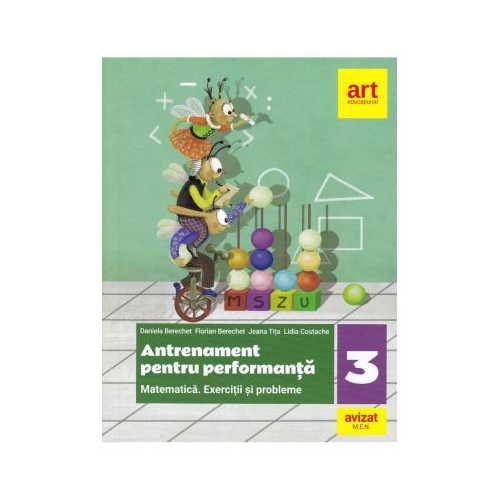MATEMATICA. Exercitii si probleme. Antrenament pentru performanta. Clasa a III-a - Daniela Berechet, Florian Berechet, Jeana Tita, Lidia Costache, editura Art Grup