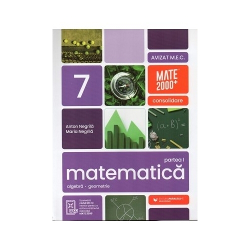 Matematica. Algebra, geometrie. Clasa a 7-a. Consolidare. Partea I - Anton Negrila, Maria Negrila Semestrul I Clasa 7 Paralela 45 grupdzc