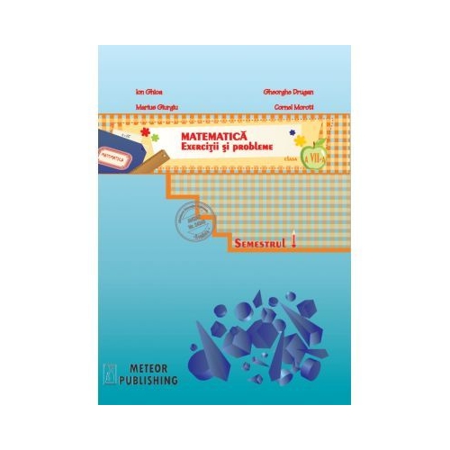 Matematica. Exercitii si probleme pentru clasa a VII-a, sem. I 2013-2014 - Ion Ghica