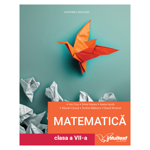 Matematica. Manual pentru clasa a VII-a - Ion Cicu, Ioana Iacob, Andrei Baleanu, Silvia Mares, editura Intuitext