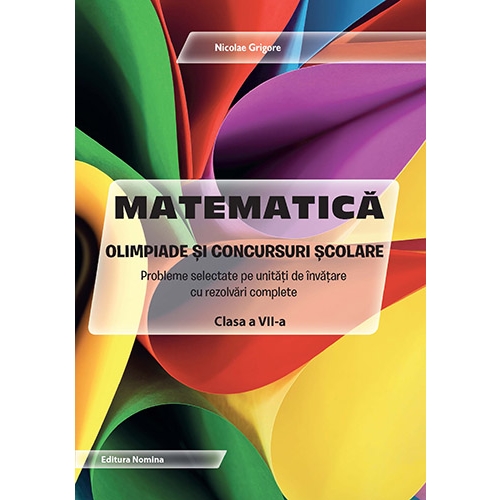 Matematica. Olimpiade si concursuri scolare, clasa a 7-a - Nicolae Grigore