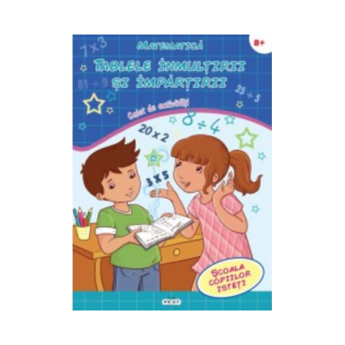 Matematica. Tablele inmultirii si impartirii - Scoala copiilor isteti