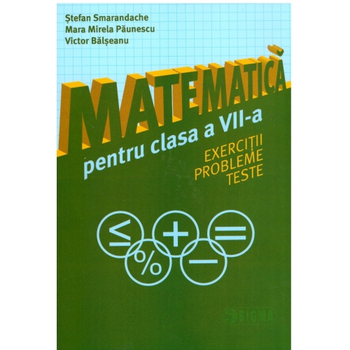 Matematica pentru clasa a VII-a: exercitii, probleme, teste - Stefan Smarandache, Ed. Sigma, Auxiliare Matematica Clasa 7