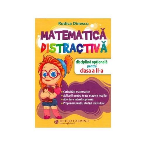 Matematica distractiva. Disciplina optionala pentru clasa a II-a - Rodica Dinescu, editura Carminis
