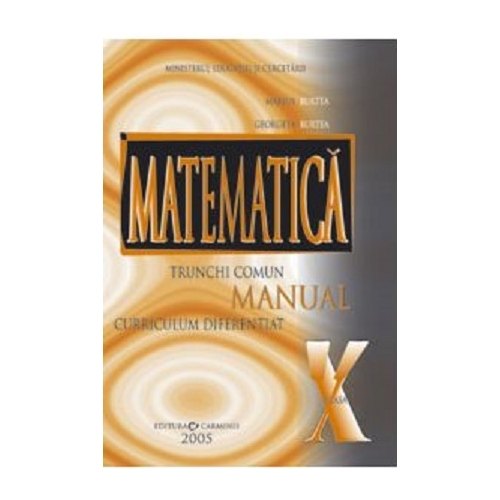 Matematica manual pentru clasa a 10-a, trunchi comun + curriculum diferentiat - Marius Burtea, Georgeta Burtea Matematica Clasa 10 Carminis grupdzc
