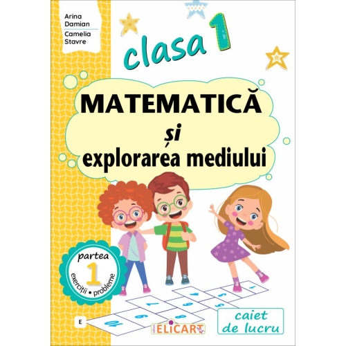 Matematica si explorarea mediului. Clasa I. Semestrul I (E1) - Arina Damian, Camelia Stavre Semestrul I Clasa 1 Elicart grupdzc