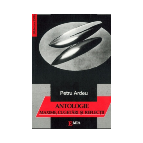 Maxime, cugetari si reflectii. Antologie - Petru Ardeu