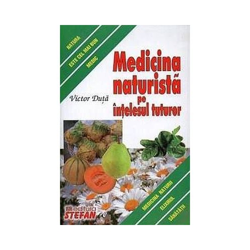 Medicina naturista pe intelesul tuturor - Victor Duta