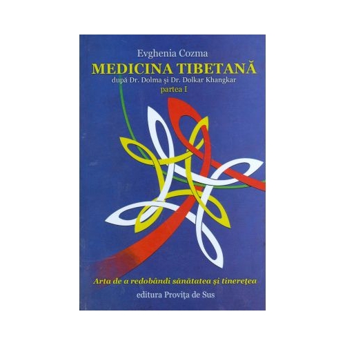 Medicina tibetana, partea I - Arta de redobandi sanatatea si tineretea - Evghenia Cozma