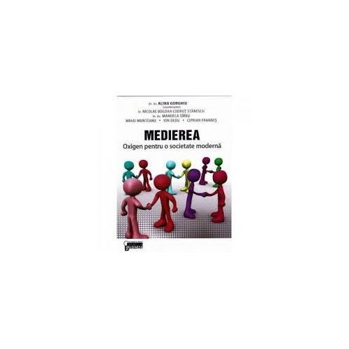 Medierea. Oxigen pentru o societate moderna - Alina Gorghiu, Nicolae Bogdan Codrut Stanescu, Manuela Sirbu, Mihai Munteanu, Ion Dedu, Ciprian Frandes
