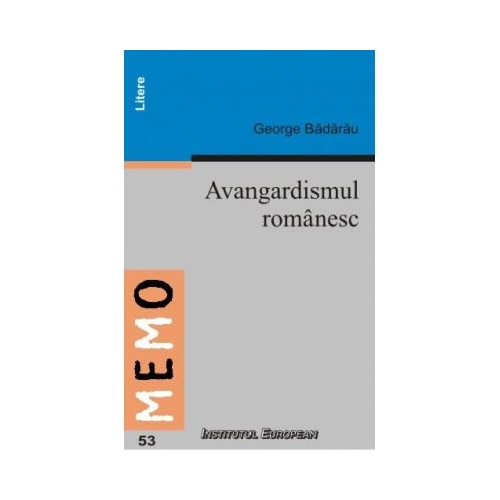 Avangardismul Romanesc - George Badarau, Ed. Institutul European