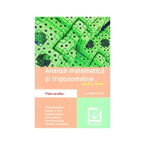 Memorator de analiza matematica si trigonometrie - Clasele 9-12 - Luminita Curtui, editura Booklet