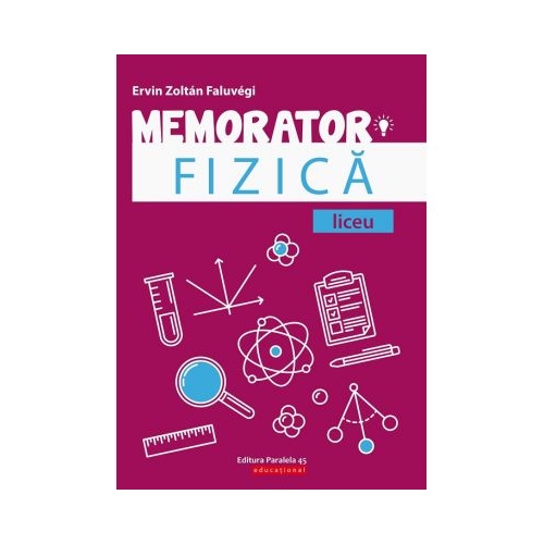 Memorator de fizica pentru liceu - Faluvegi Ervin Zoltan