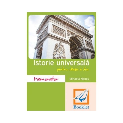 Memorator de Istorie pentru clasa a X-a - Mihaela Nancu, editura Booklet