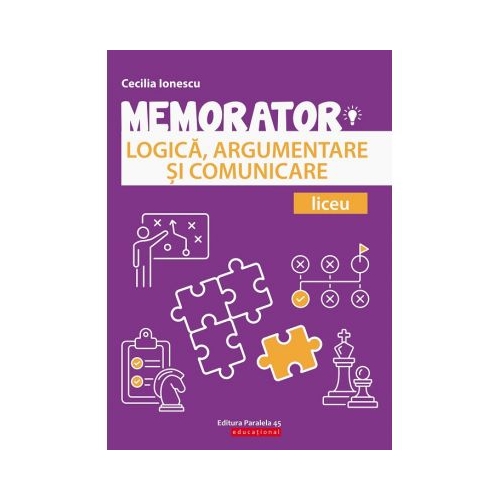 Memorator de logica, argumentare si comunicare pentru liceu - Cecilia Ionescu Altele Clasele 9-12 Paralela 45