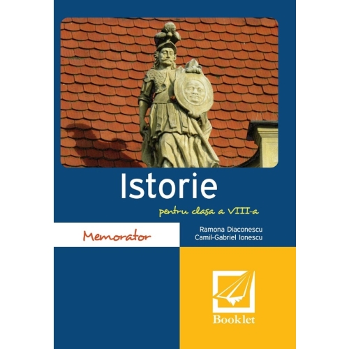 Memorator de istorie - Clasa 8 - Ramona Diaconescu, Camil-Gabriel Ionescu, editura Booklet