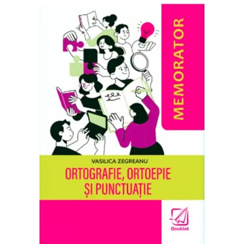 Memorator de ortografie, ortoepie si punctuatie - Vasilica Zegreanu, editura Booklet