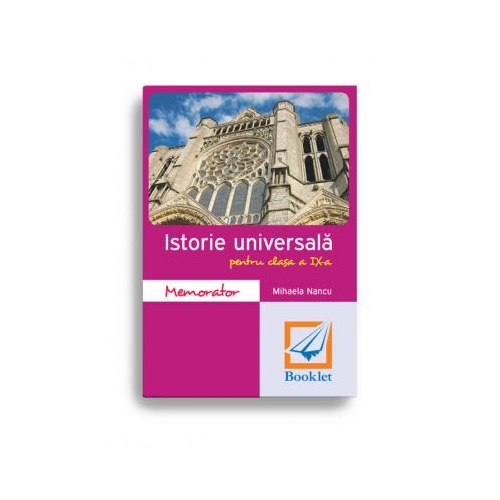 Memorator de Istorie Universala pentru clasa a IX-a - Mihaela Nancu, editura Booklet