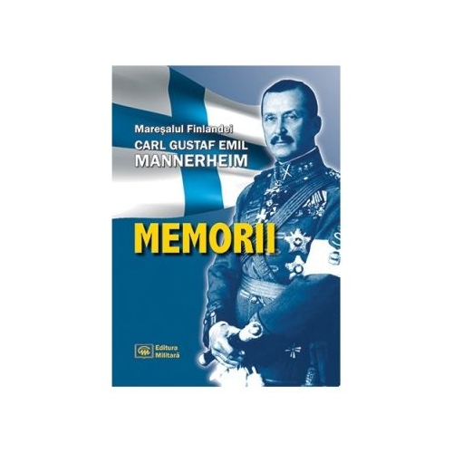 MEMORII - Maresalul Finlandei Carl Gustaf Emil Mannerheim