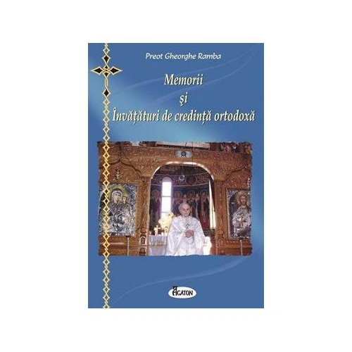 Memorii si invataturi de credinta ortodoxa - Pr. Gheorghe Ramba