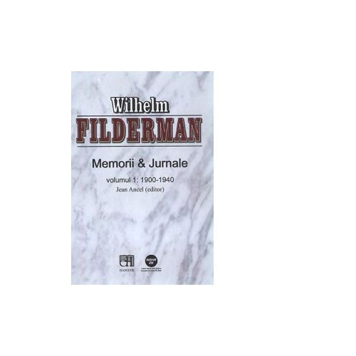 Memorii si jurnale. Volumul 1. 1900-1940 - Wilhelm Filderman