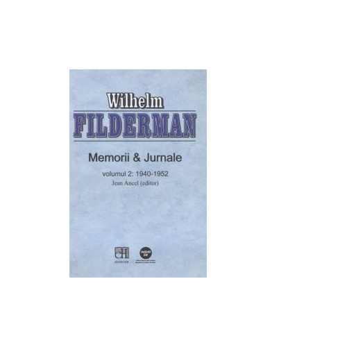 Memorii si Jurnale. Volumul 2. 1940-1952 - Wilhelm Filderman