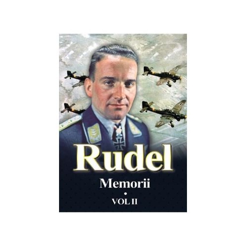 Memorii. Volumul II - Hans Rudel