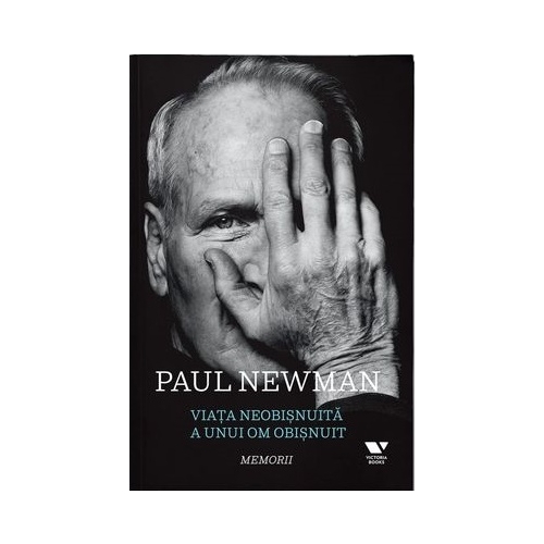 Viata neobisnuita a unui om obisnuit. Memorii - Paul Newman