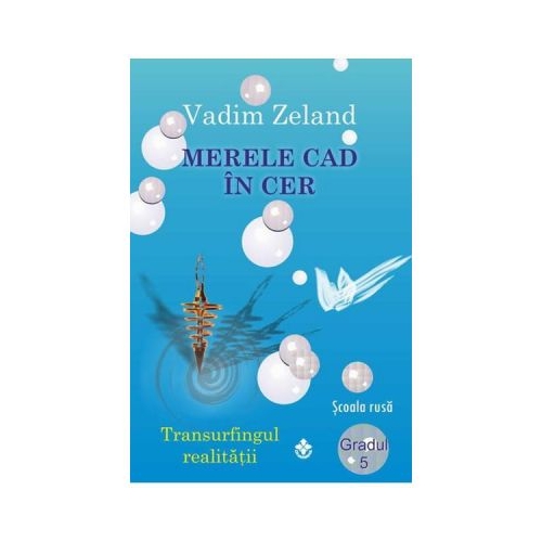Merele cad in cer - Vadim Zeland Spiritualitate Dharana grupdzc