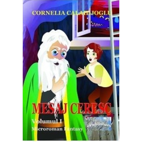 Mesaj ceresc. Microroman fantasy. Volumul I - Cornelia Calaidjoglu, ePublishers, Povesti pentru copii, Carti educative