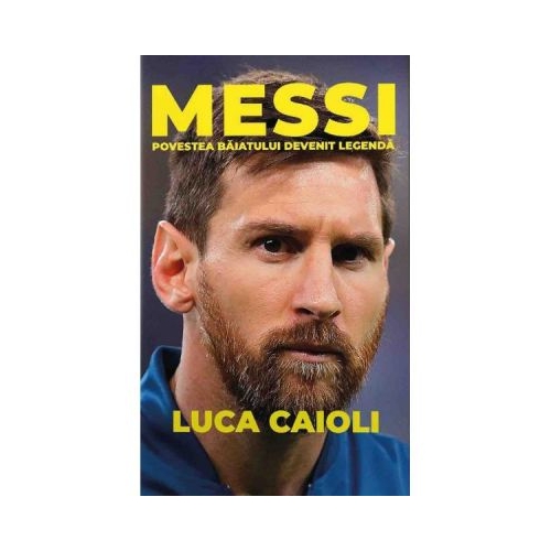 Messi. Povestea baiatului devenit legenda (editia a doua) - Luca Caioli Memorialistica PREDA PUBLISHING grupdzc