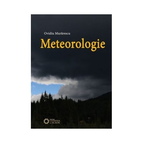 Meteorologie - Ovidiu Murarescu, editura Cetatea de Scaun