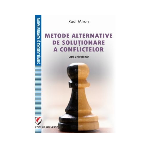 Metode alternative de solutionare a conflictelor. Curs universitar - Raul Miron