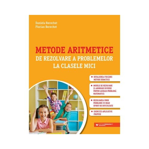 Metode aritmetice de rezolvare a problemelor la clasele mici - Daniela Berechet, Florin Berechet