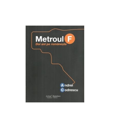 Metroul F. Doi ani pe romaneste - Andrei Codrescu
