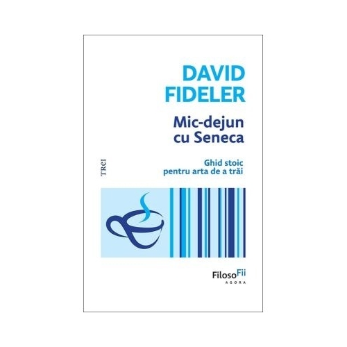 Mic-dejun cu Seneca - David Fideler