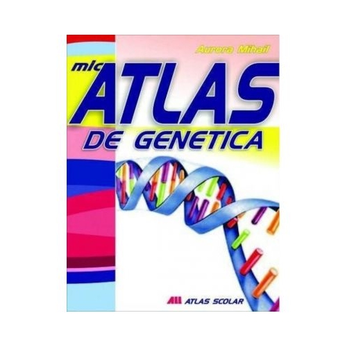 Mic atlas de genetica - Aurora Mihail
