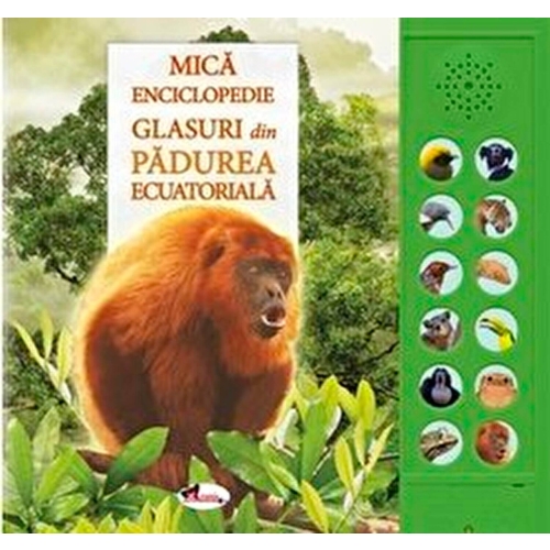 Mica enciclopedie. Glasuri din padurea ecuatoriala. Carte cu sunete - Andrea Pinnington, editura Aramis
