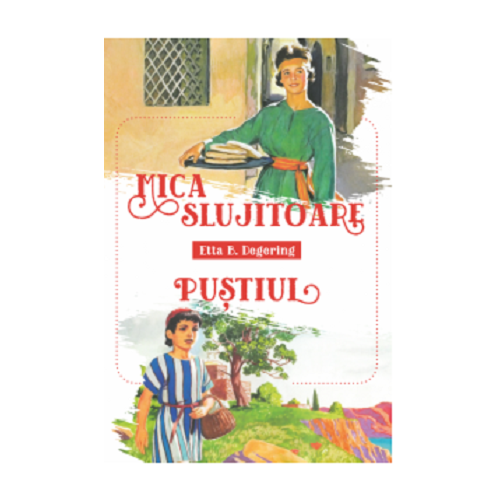 Mica slujitoare. Pustiul - Etta B. Deggering