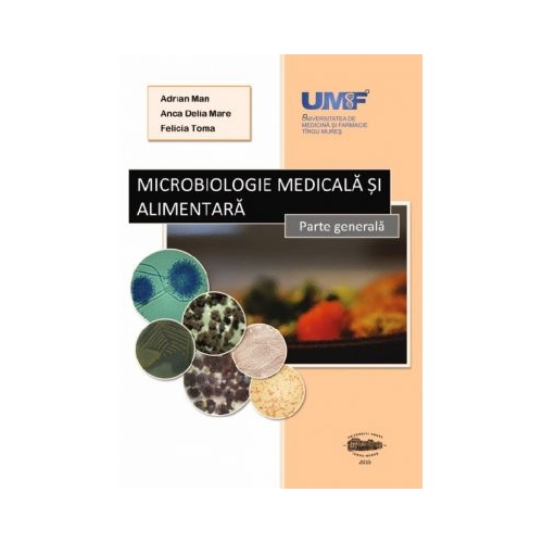 Microbiologie medicala si alimentara - Adrian Man, Anca Delia Mare, Felicia Toma
