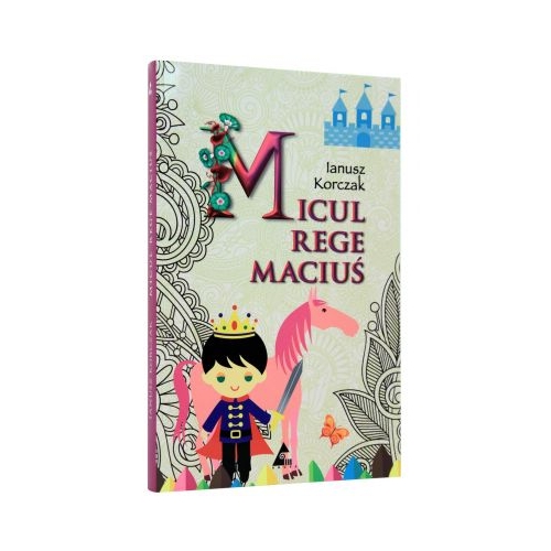 Micul rege Macius (editie integrala) -Ianusz Korczak