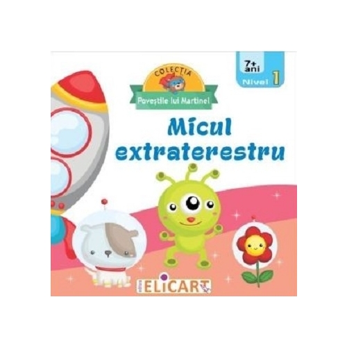 Micul extraterestru. Nivel 1 (7+ ani), Elicart, Povesti pentru copii, Lecturi