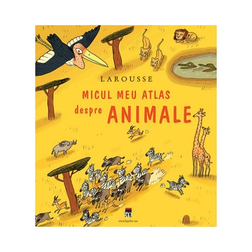Micul meu atlas despre animale - Larousse