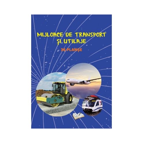 Mijloace de transport si utilaje. 36 planse