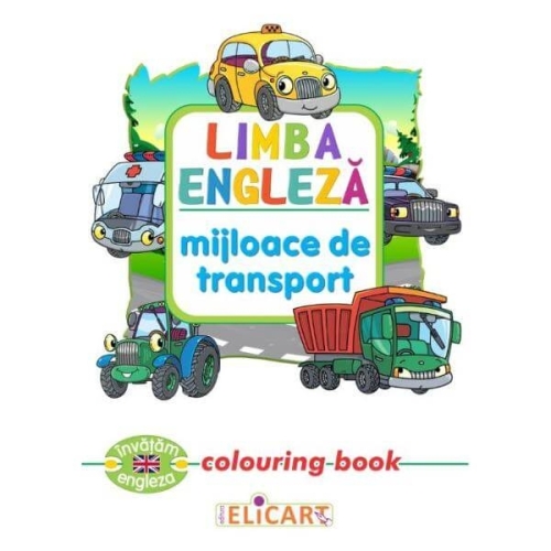 Limba engleza. Mijloace de transport. Colouring Book, Elicart, Carti de colorat, Auxiliare prescolari