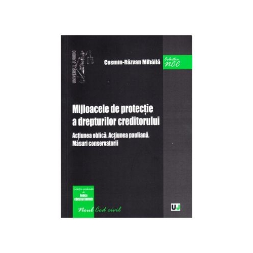 Mijloacele de protectie a drepturilor creditorului. Actiunea oblica. Actiunea pauliana. Masuri conservatorii - Cosmin-Razvan Mihaila